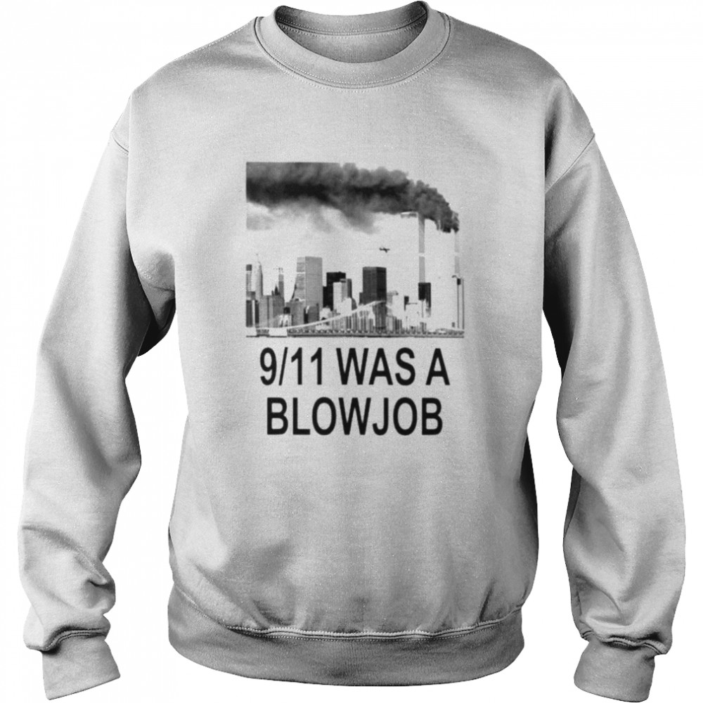 9-11 was a blowjob  Unisex Sweatshirt