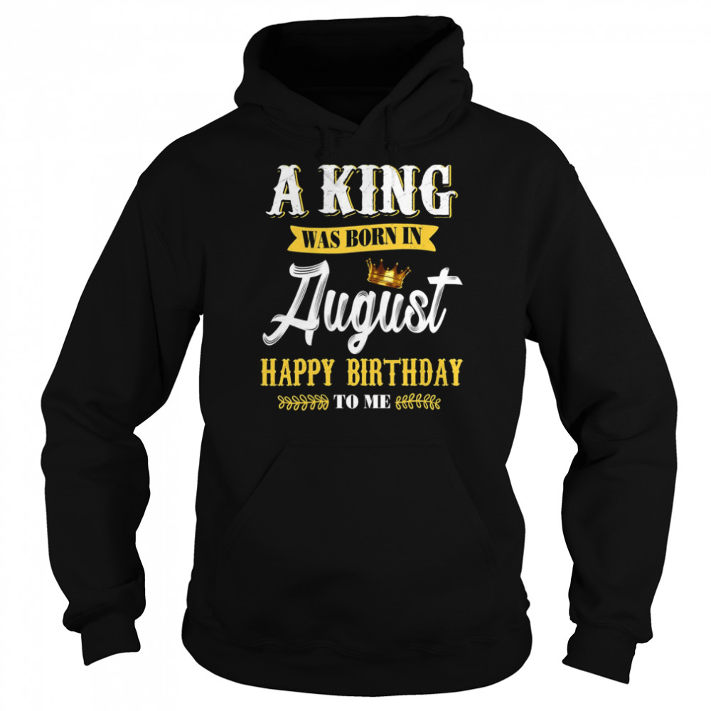 A King Was Born In August Happy Birthday To Him  Unisex Hoodie