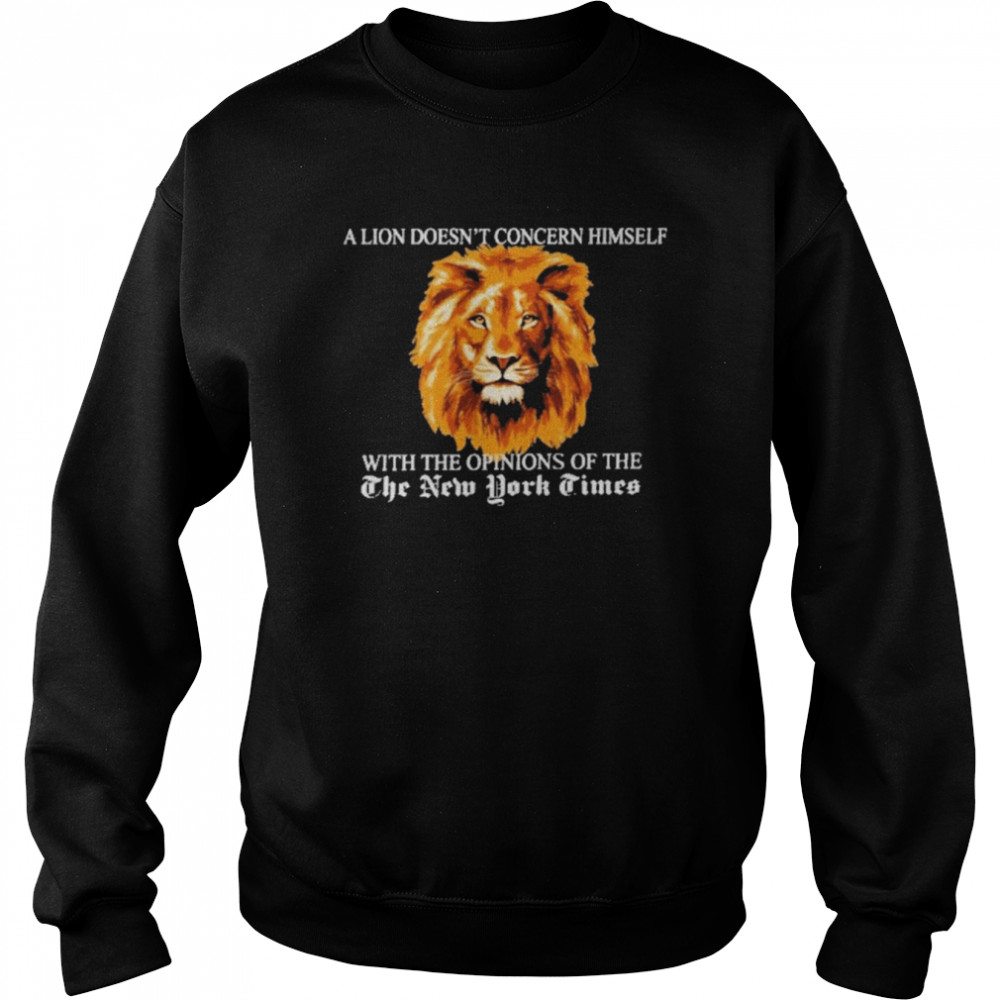 A Lion Doesn’t Concern Himself Shirt Unisex Sweatshirt