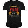 A day without pizza us like just kidding I have no idea  Classic Men's T-shirt