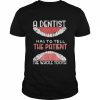 A dentist Has To Tell The Patient The Whole Tooth Grunge Shirt Classic Men's T-shirt