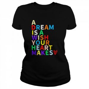 A dream is a wish your heart makes  Classic Women's T-shirt