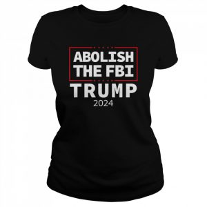 Abolish The FBI Trump Raid 2024 President Political Warrant T-Shirt Classic Women's T-shirt