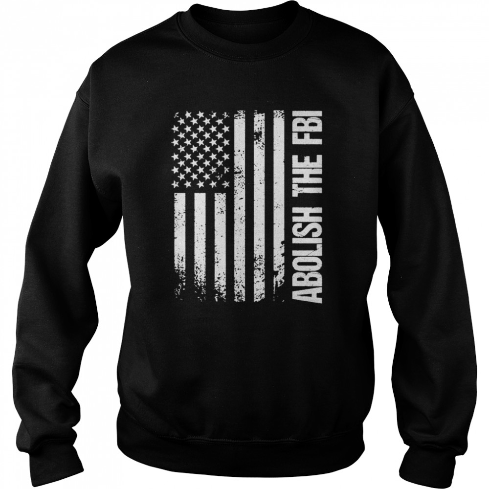 Abolish The FBI Trump Raid 2024 T-Shirt Unisex Sweatshirt