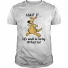 Admit It Life Would Be Boring Without Me Shirt Classic Men's T-shirt