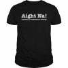 Aight Na a greeting a compliment a warning unisex T- Classic Men's T-shirt