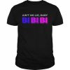 Ain’t No Lie Baby Bi Bi Bi  Classic Men's T-shirt