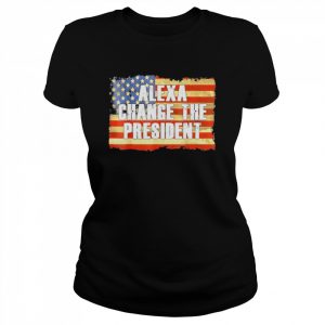 Alexa Change The President Funny Trump Shirt Classic Women's T-shirt