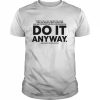 Alexandria Ocasio Cortez do it anyway  Classic Men's T-shirt