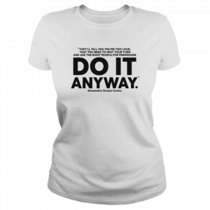 Alexandria Ocasio Cortez do it anyway  Classic Women's T-shirt