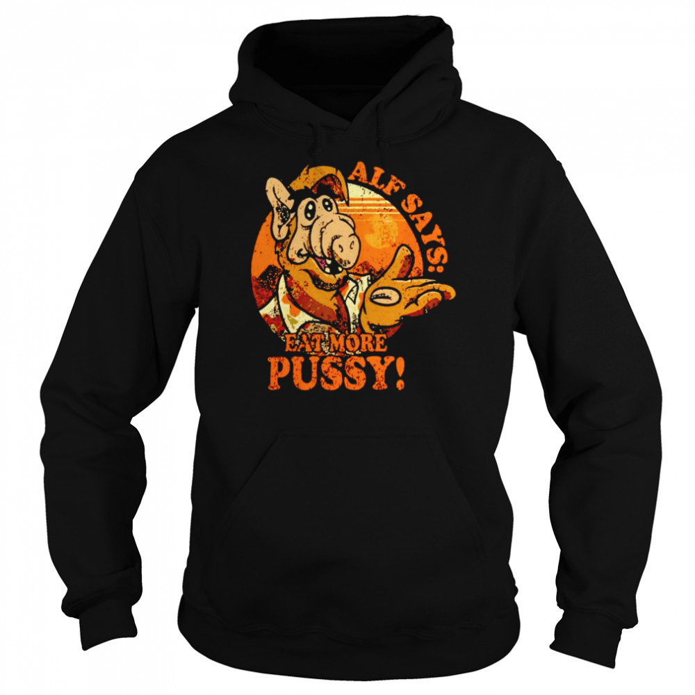 Alf says eat more pussy 2022  Unisex Hoodie