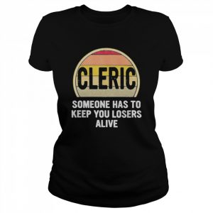 Alicia Marie Funny Cleric Someone Has To Keep You Losers Alive Dice Game Shirt Classic Women's T-shirt