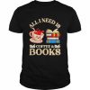 All I Need Is Coffee And Books T- Classic Men's T-shirt