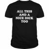 All This And A Nice Dick Too Shirt Classic Men's T-shirt