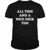 All This And A Nice Dick Too T-Shirt Classic Men's T-shirt