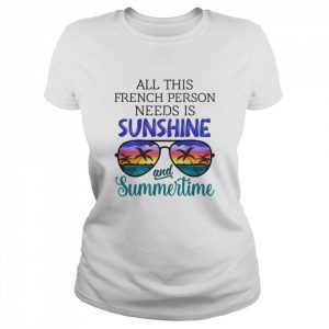 All This French Person Needs Is Sunshine & Summertime  Classic Women's T-shirt