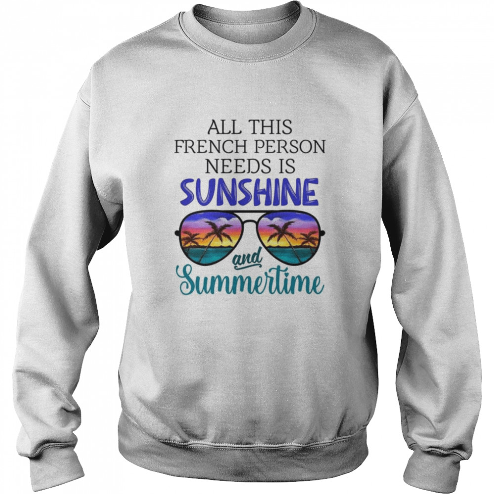 All This French Person Needs Is Sunshine & Summertime  Unisex Sweatshirt