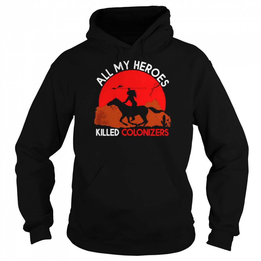 All my Heroes Killed Colonizers  Unisex Hoodie