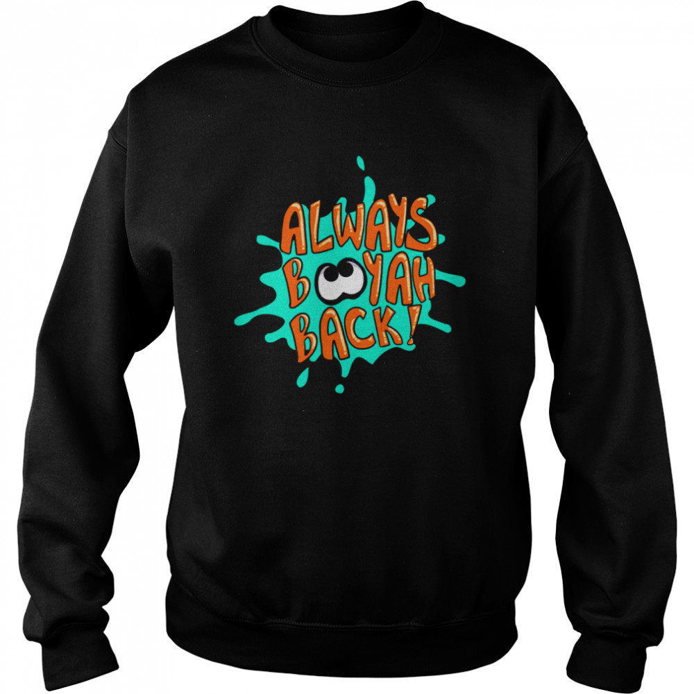 Always Booyah Back Splatoon  Unisex Sweatshirt