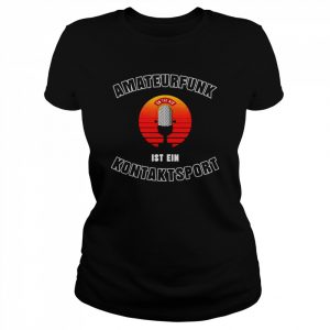 Amateur radio is a contact sport  Classic Women's T-shirt