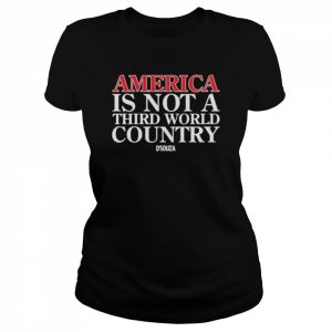 America Is Not A Third World Country Dinesh D’souza Shirt Classic Women's T-shirt