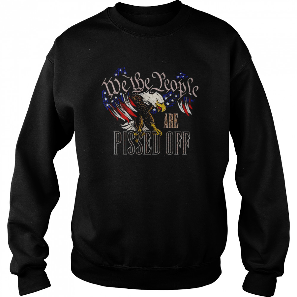 American eagle we the people are pissed off  Unisex Sweatshirt