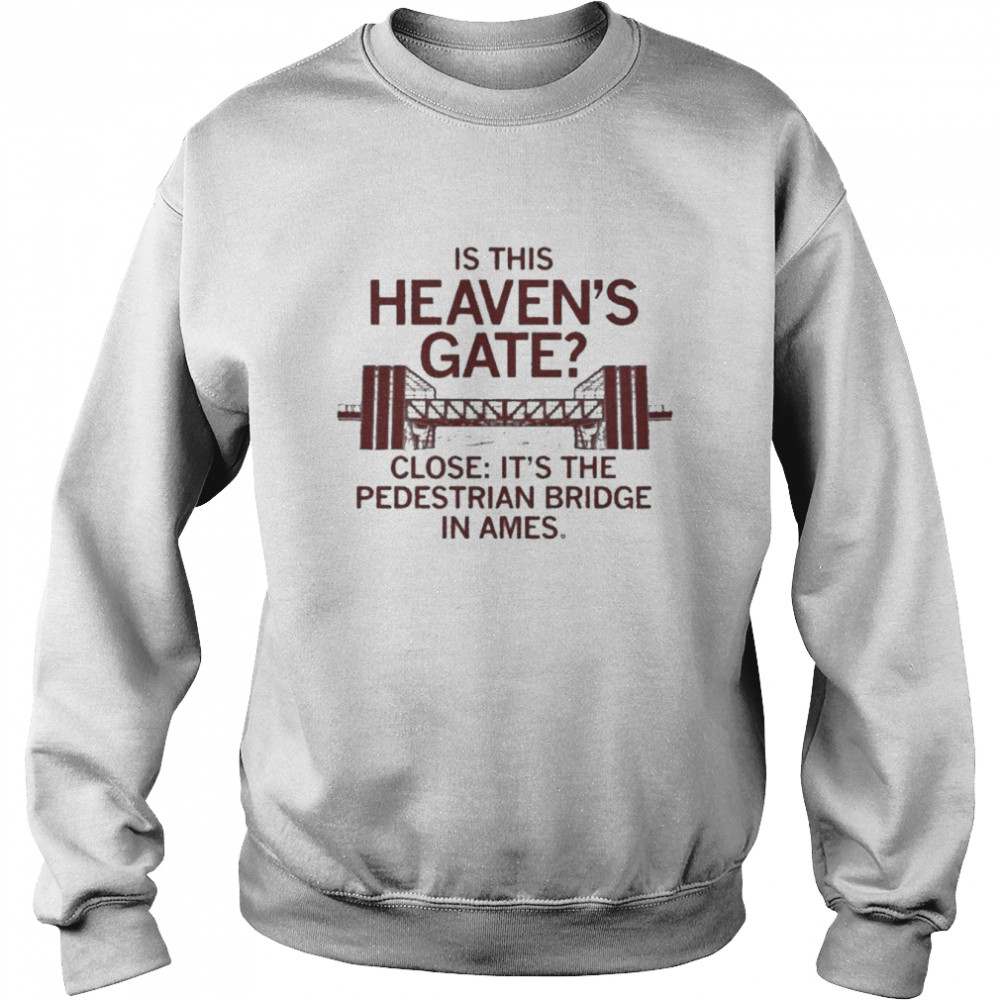 Ames Heaven’s Gate Bridge T-Shirt Unisex Sweatshirt