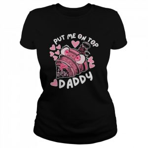 Annalise Z Put Me On Top Daddy Shirt Classic Women's T-shirt