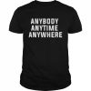 Anybody anytime anywhere  Classic Men's T-shirt