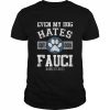 Arrest Fauci Funny Even My Dog Hates Fauci Anti Fauci  Classic Men's T-shirt