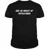 Ask Me About My Turtle Head Shirt Classic Men's T-shirt