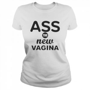 Ass The New Vagina Shirt Classic Women's T-shirt