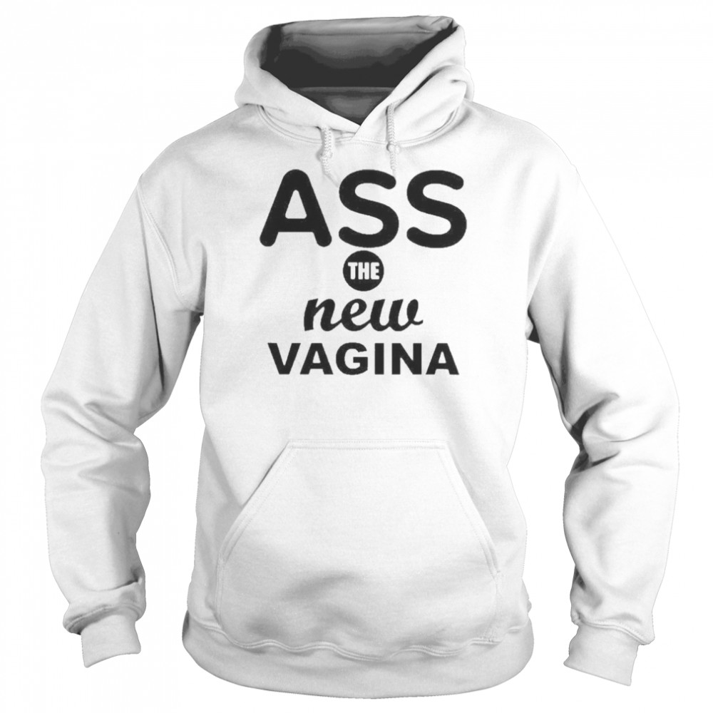 Ass The New Vagina Shirt Unisex Hoodie