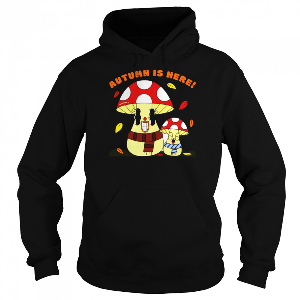 Autumn Is Here Happy Mushroom Fungi Fungus  Unisex Hoodie