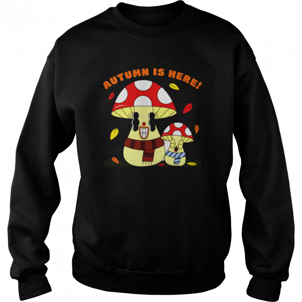 Autumn Is Here Happy Mushroom Fungi Fungus  Unisex Sweatshirt