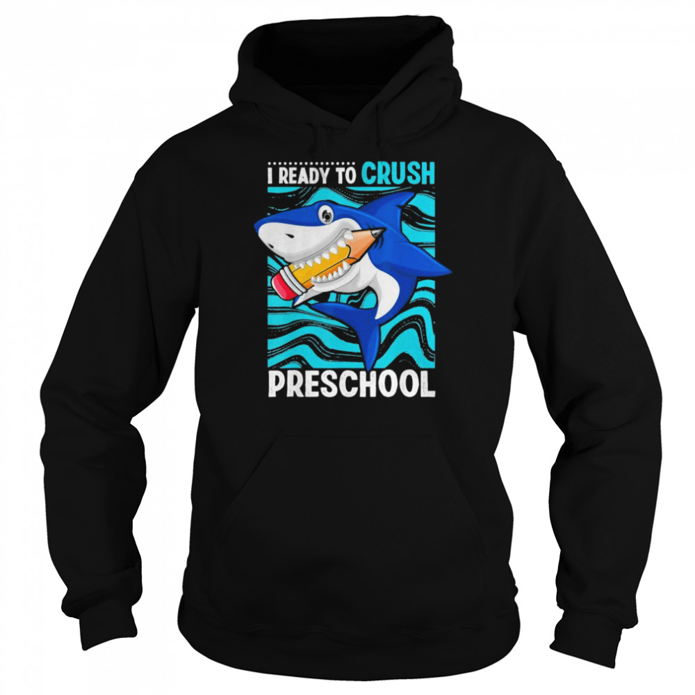 Back To School I’m Ready To Crush Preschool Shark T-Shirt Unisex Hoodie