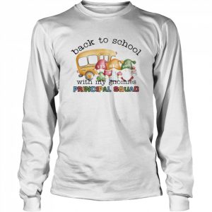 Back To School With My Gnomies Principal Squad Shirt Long Sleeved T-shirt