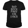 Bad bitch pussy for lunch  Classic Men's T-shirt