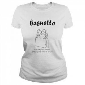 Baguette Is A Very Well Known And Popular French Bread Shirt Classic Women's T-shirt