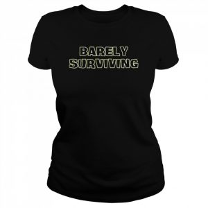 Barely surviving  Classic Women's T-shirt