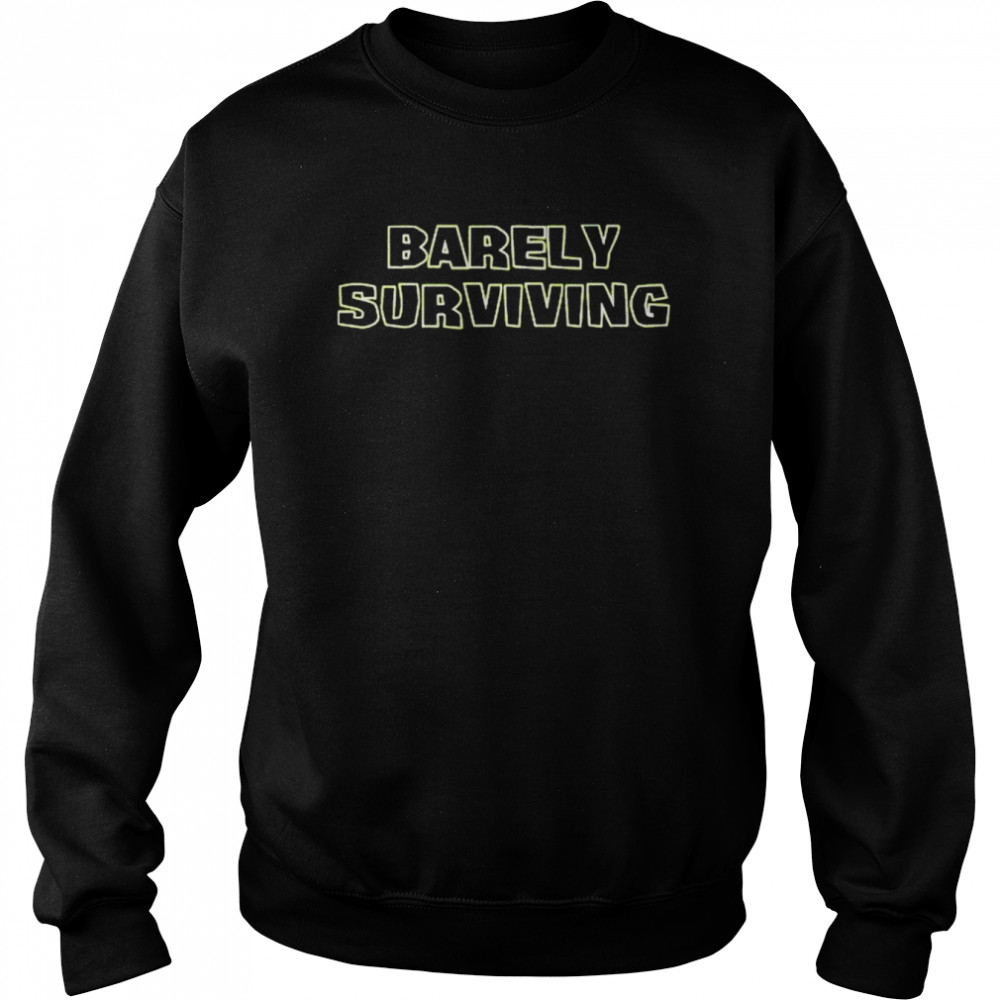 Barely surviving  Unisex Sweatshirt