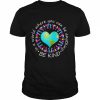 Be Kind In A World Where You Can Be Anything Shirt Classic Men's T-shirt