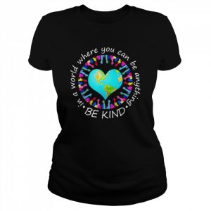 Be Kind In A World Where You Can Be Anything Shirt Classic Women's T-shirt