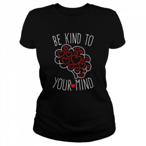 Be Kind To Your Mind Mental Health Matters Mental Awareness T-Shirt Classic Women's T-shirt