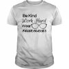 Be Kind Work Hard Wear Killer Glasses Optician Eyeglasses Vision  Classic Men's T-shirt