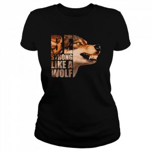 Be Strong As A Wolf  Classic Women's T-shirt