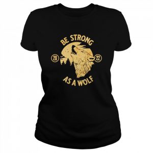 Be Strong As A Wolf  Classic Women's T-shirt