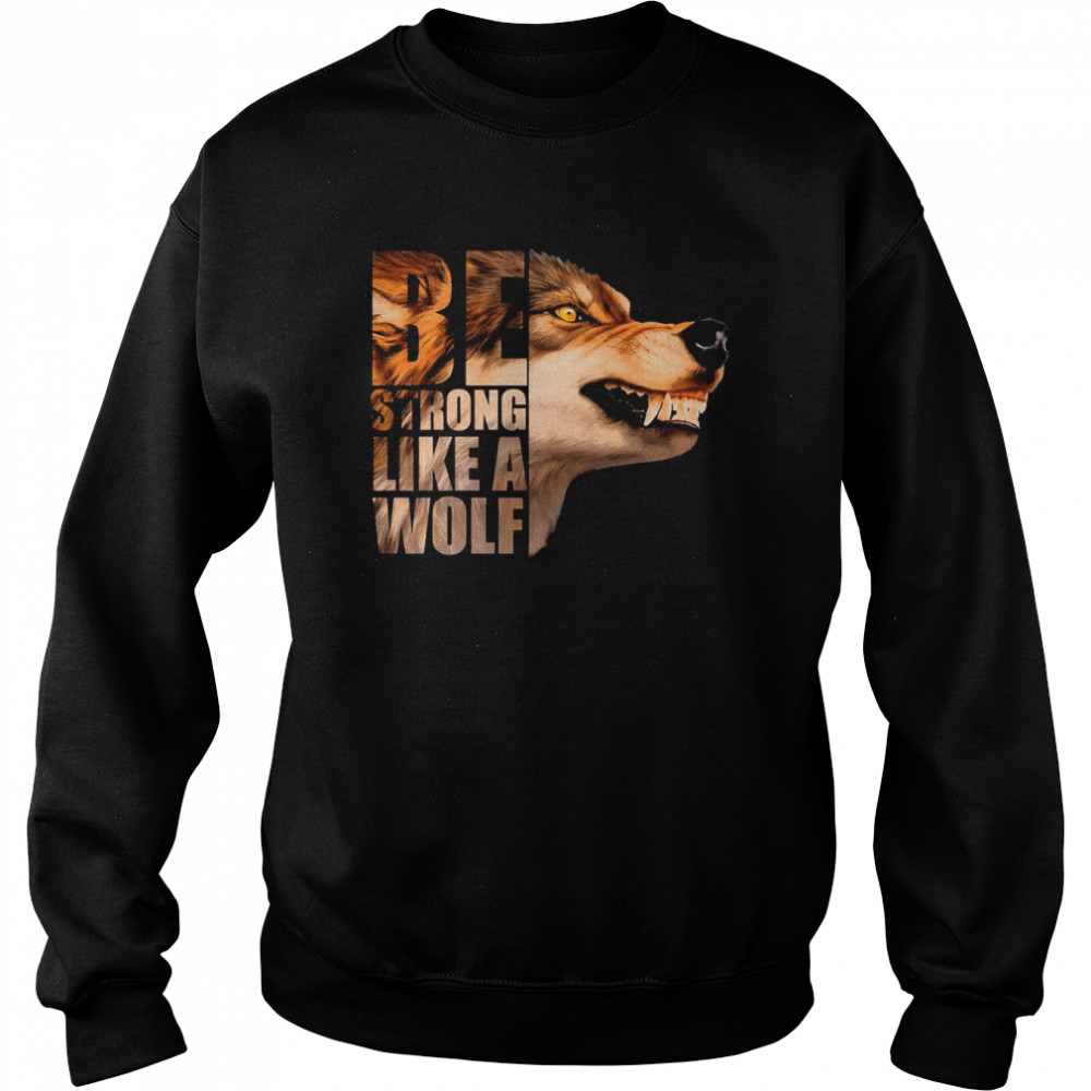 Be Strong As A Wolf  Unisex Sweatshirt