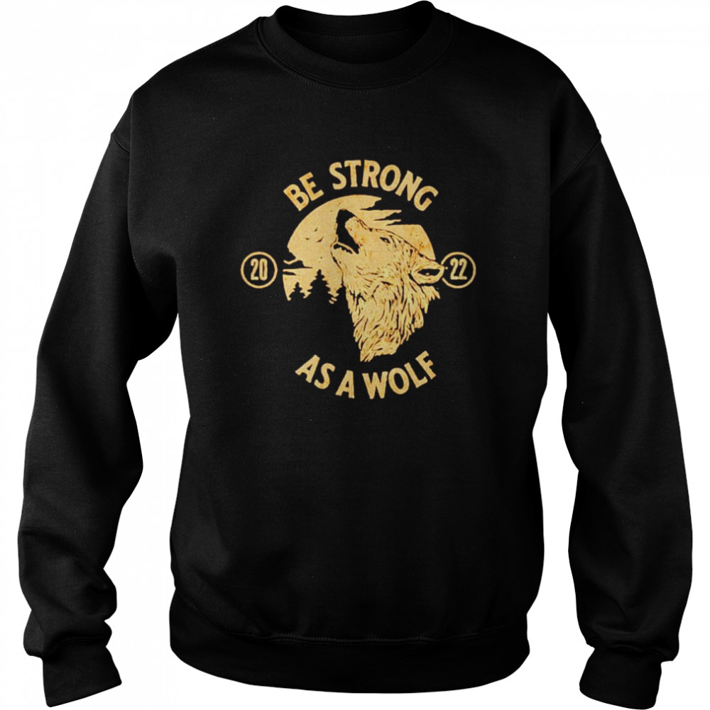 Be Strong As A Wolf  Unisex Sweatshirt