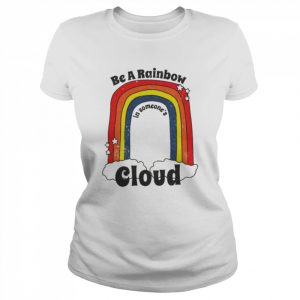 Be a rainbow in someone’s cloud  Classic Women's T-shirt